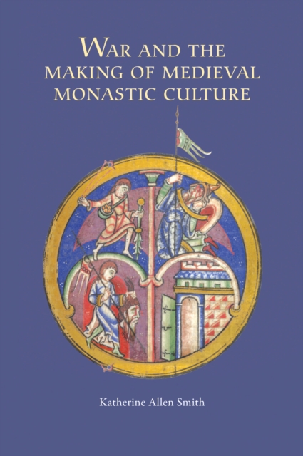 War and the Making of Medieval Monastic Culture, EPUB eBook