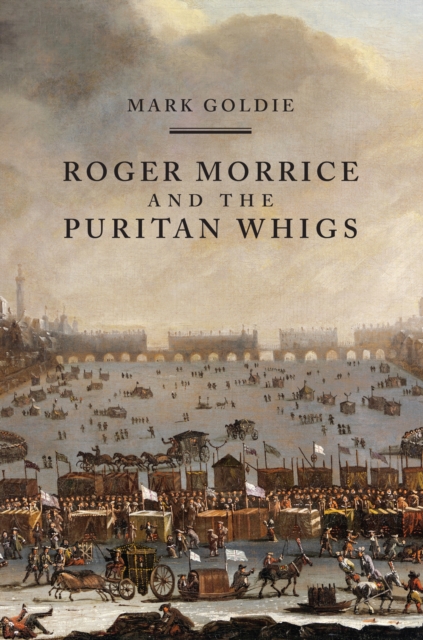 Roger Morrice and the Puritan Whigs : The Entring Book, 1677-1691, EPUB eBook