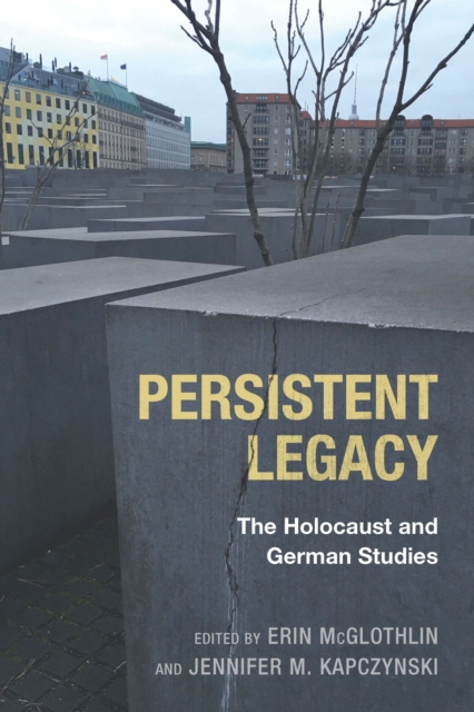 Persistent Legacy : The Holocaust and German Studies, PDF eBook