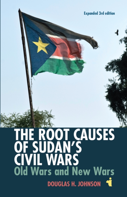 The Root Causes of Sudan's Civil Wars : Old Wars and New Wars [Expanded 3rd Edition], EPUB eBook