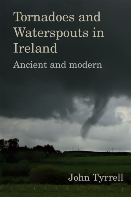 Tornadoes and Waterspouts in Ireland : Ancient and modern, EPUB eBook