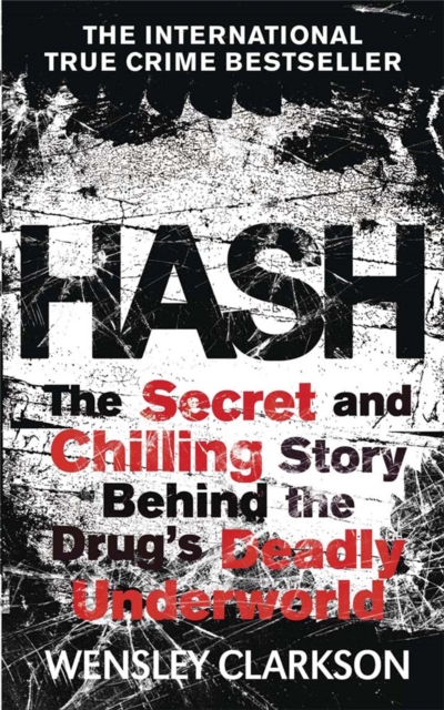 Hash : The Chilling Inside Story of the Secret Underworld Behind the World's Most Lucrative Drug, Paperback / softback Book