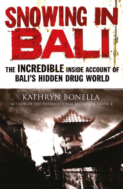 Snowing in Bali : The Incredible Inside Account of Bali's Hidden Drug World, EPUB eBook