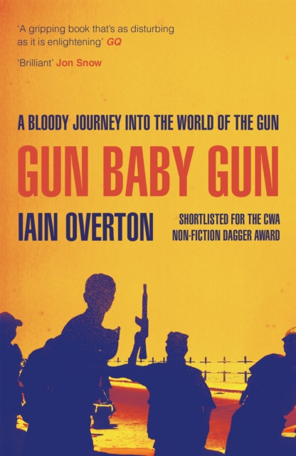 Gun Baby Gun : A Bloody Journey into the World of the Gun, Paperback / softback Book
