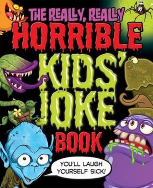The Really, Really Horrible Kids' Joke Book : You'll Laugh Yourself Sick!, Paperback Book