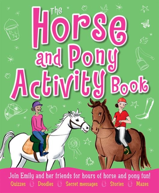 The Horse and Pony Activity Book : Join Emily and Her Friends for Hours of Horse and Pony Fun!, Paperback Book