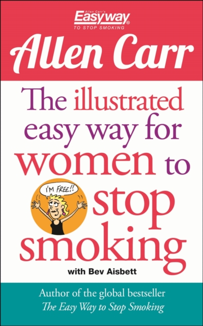 The Illustrated Easy Way for Women to Stop Smoking : A Liberating Guide to a Smoke-Free Future, Paperback / softback Book