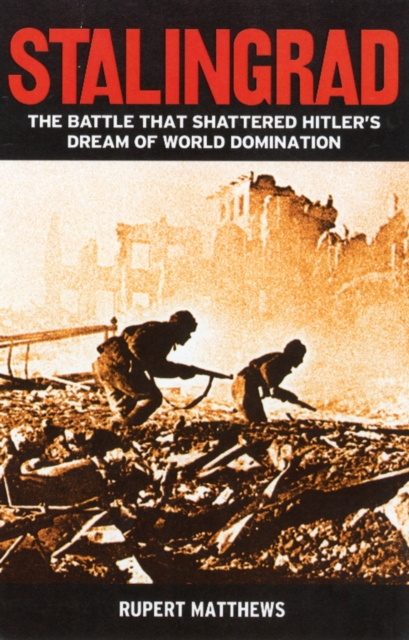 Stalingrad : The Battle That Shattered Hitler's Dream of World Domination, Paperback Book
