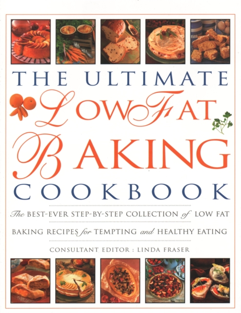 The Ultimate Low Fat Baking Cookbook : The best-ever step-by-step collection of recipes for tempting and healthy eating, Paperback / softback Book