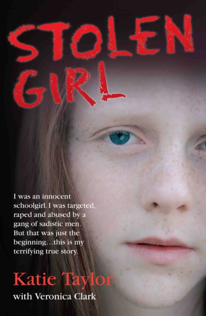 Stolen Girl - I was an innocent schoolgirl. I was targeted, raped and abused by a gang of sadistic men. But that was just the beginning ... this is my terrifying true story, Paperback / softback Book