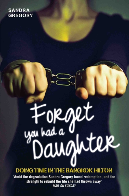 Forget You Had a Daughter - Doing Time in the Bangkok Hilton, Paperback / softback Book