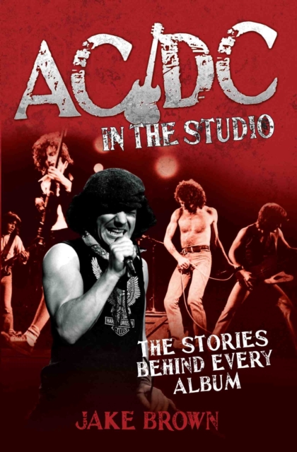 AC/DC in the Studio : The Stories Behind Every Album, Paperback / softback Book
