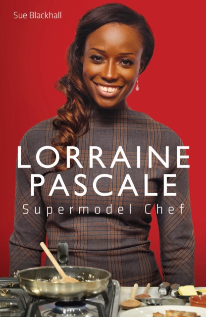 Lorraine Pascale - Supermodel Chef : The Unauthorised Biography, Hardback Book