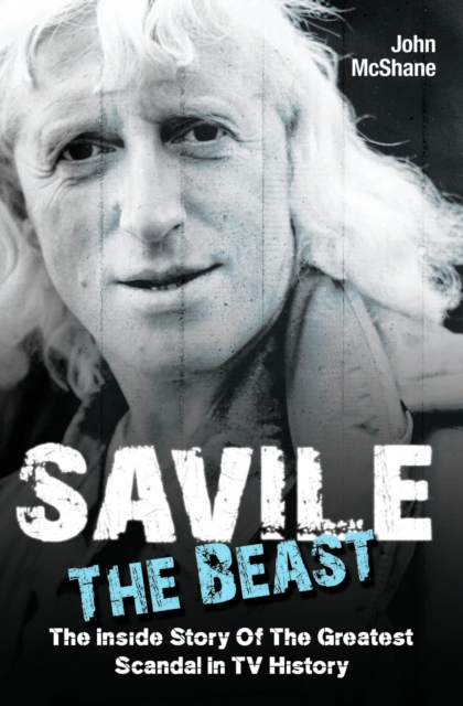 Savile - The Beast: The Inside Story of the Greatest Scandal in TV History, EPUB eBook