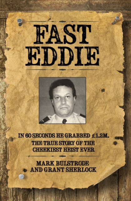 Fast Eddie - In 60 Seconds He Grabbed £1.2 Million. This is the True Story of the Cheekiest Heist Ever, Paperback / softback Book