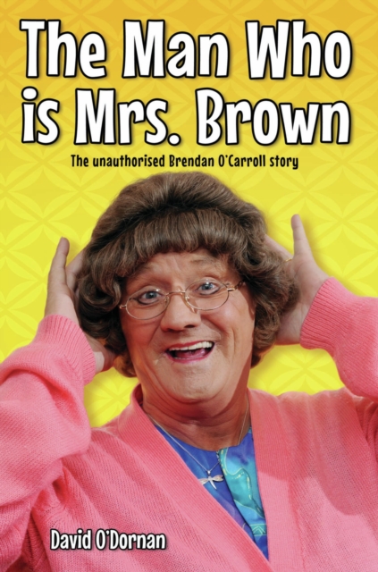 The Man Who is Mrs Brown - The Biography of Brendan O'Carroll, EPUB eBook
