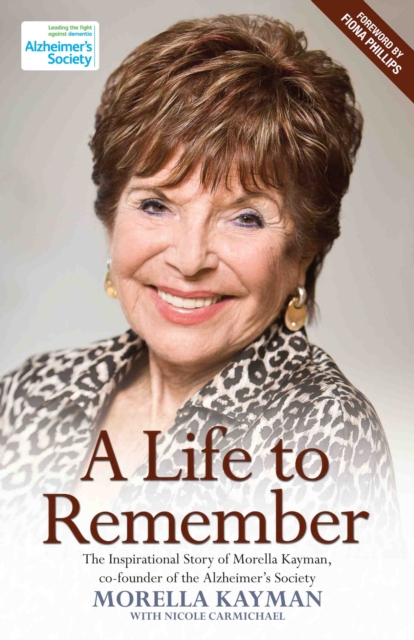 A Life to Remember : The Inspirational Story of Morella Kayman, Co-Founder of the Alzheimer's Society, Hardback Book