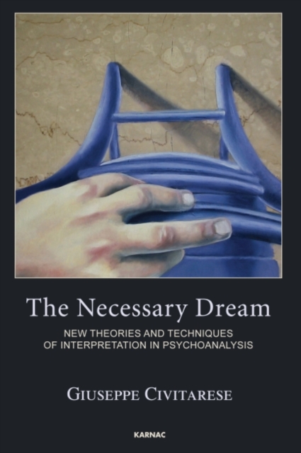The Necessary Dream : New Theories and Techniques of Interpretation in Psychoanalysis, Paperback / softback Book