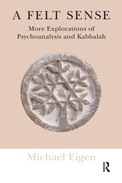 A Felt Sense : More Explorations of Psychoanalysis and Kabbalah, Paperback / softback Book