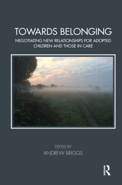 Towards Belonging : Negotiating New Relationships for Adopted Children and Those in Care, Paperback / softback Book