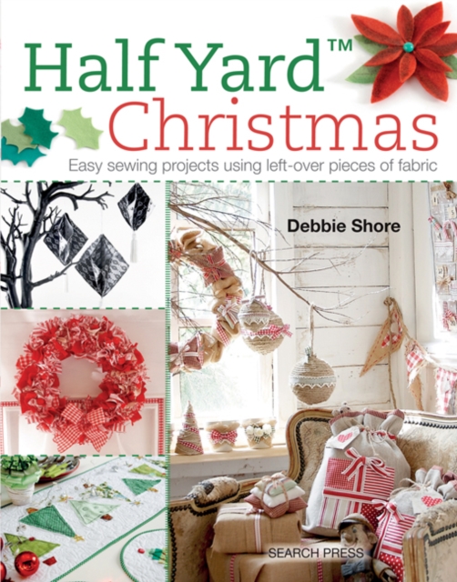 Half Yard™ Christmas : Easy Sewing Projects Using Left-Over Pieces of Fabric, Paperback / softback Book
