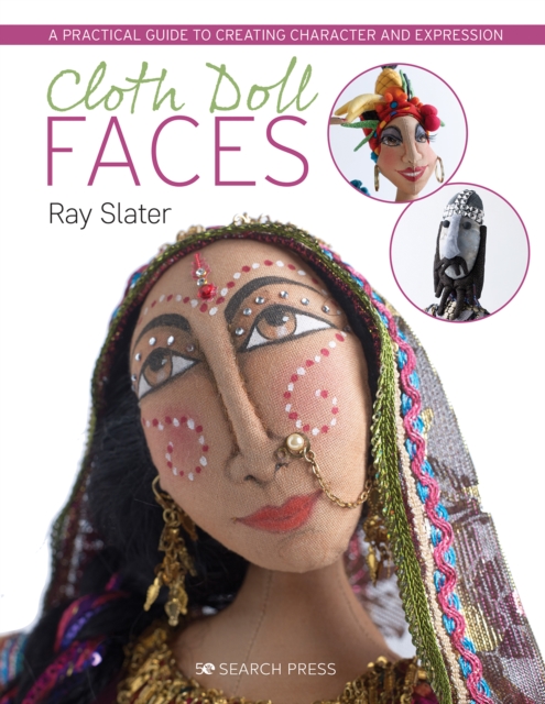 Cloth Doll Faces : A Practical Guide to Creating Character and Expression, Paperback / softback Book