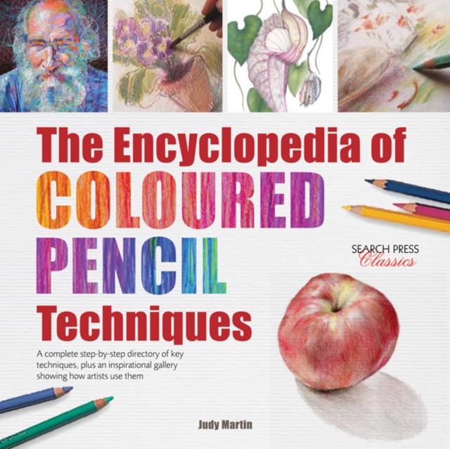 The Encyclopedia of Coloured Pencil Techniques : A Complete Step-by-Step Directory of Key Techniques, Plus an Inspirational Gallery Showing How Artists Use Them, Paperback / softback Book