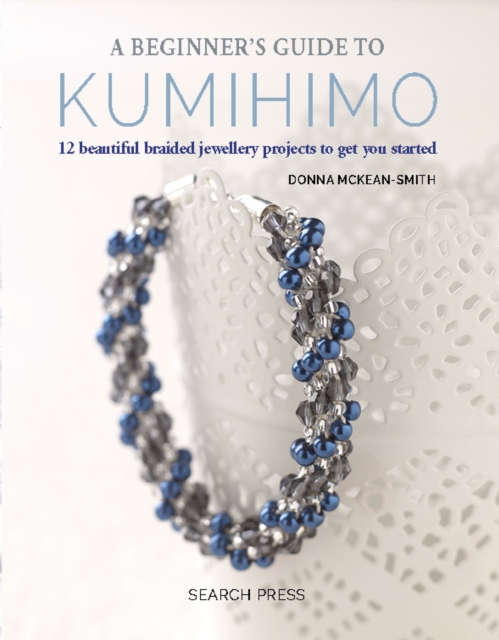A Beginner's Guide to Kumihimo : 12 Beautiful Braided Jewellery Projects to Get You Started, Paperback / softback Book