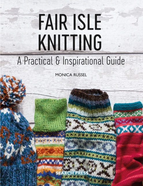 Fair Isle Knitting : A Practical & Inspirational Guide, Paperback / softback Book