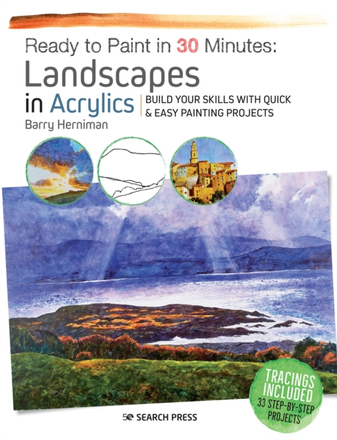Ready to Paint in 30 Minutes: Landscapes in Acrylics : Build Your Skills with Quick & Easy Painting Projects, Paperback / softback Book
