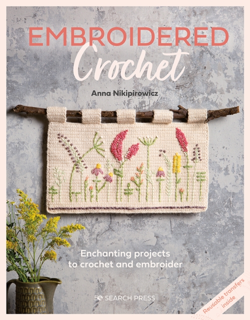 Embroidered Crochet : Enchanting Projects to Crochet and Embroider, Paperback / softback Book