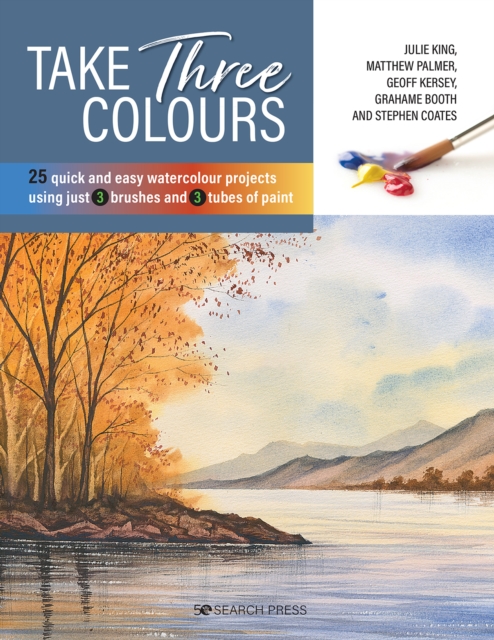 Take Three Colours : 25 Quick and Easy Watercolours Using 3 Brushes and 3 Tubes of Paint, Paperback / softback Book