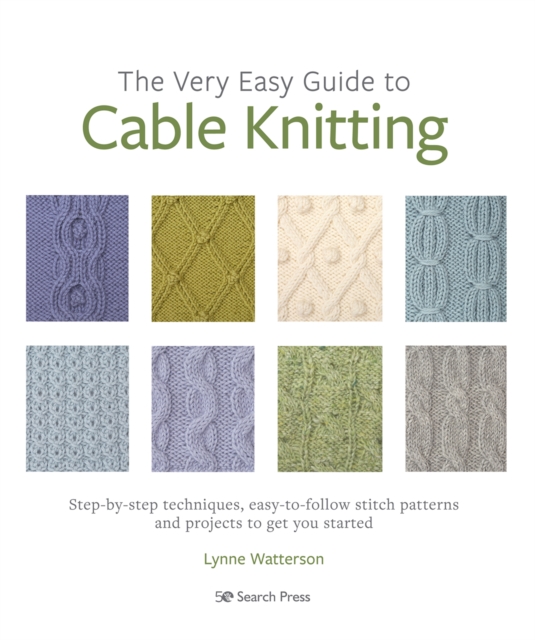 The Very Easy Guide to Cable Knitting : Step-By-Step Techniques, Easy-to-Follow Stitch Patterns and Projects to Get You Started, Paperback / softback Book