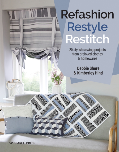 Refashion, Restyle, Restitch : 20 Stylish Sewing Projects from Preloved Clothes & Homewares, Paperback / softback Book
