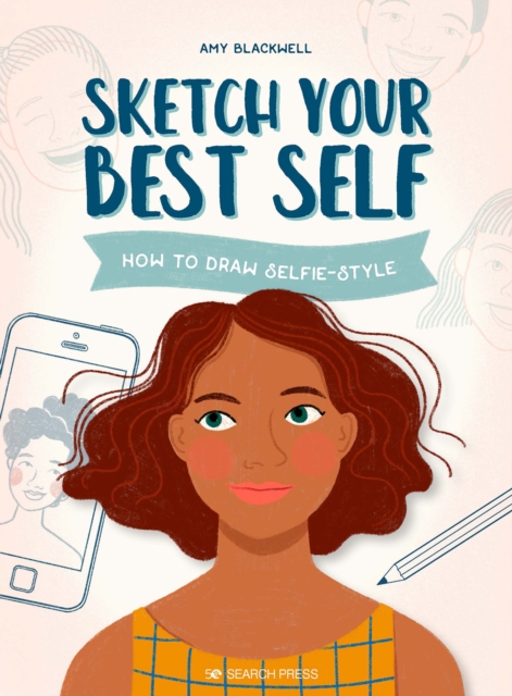 Sketch Your Best Self : How to Draw Selfie-Style, Paperback / softback Book