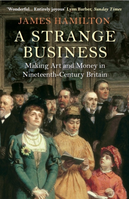 A Strange Business : Making Art and Money in Nineteenth-Century Britain, Paperback / softback Book