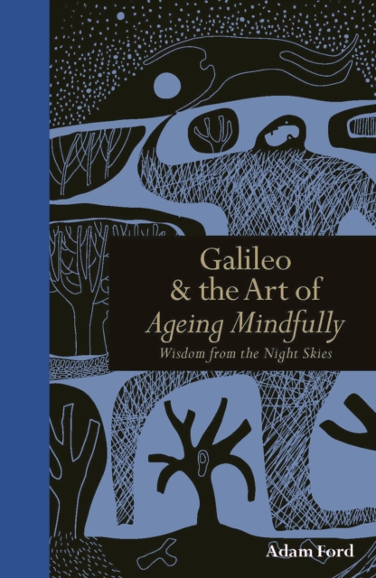 Galileo & the Art of Ageing Mindfully : Wisdom from the Night Skies, Hardback Book
