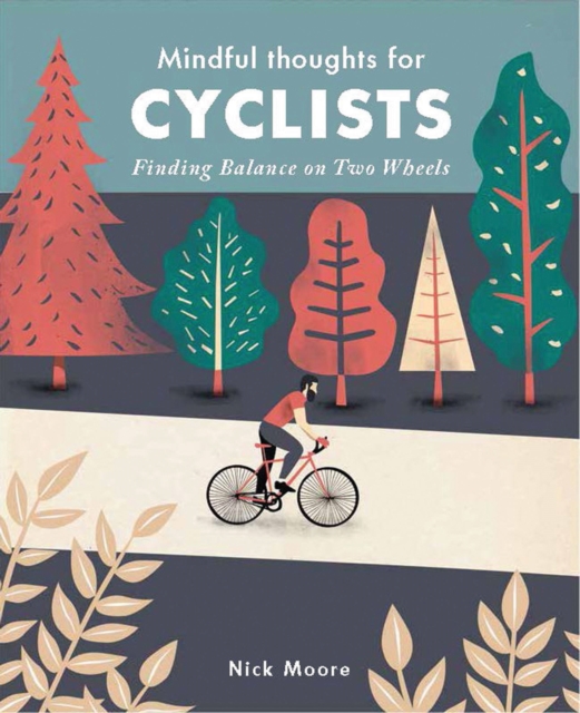 Mindful Thoughts for Cyclists : Finding Balance on Two Wheels, Hardback Book