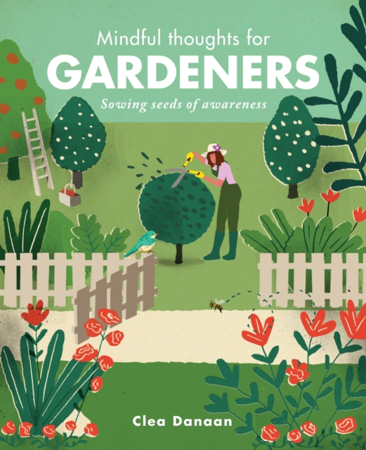 Mindful Thoughts for Gardeners : Sowing Seeds of Awareness, Hardback Book