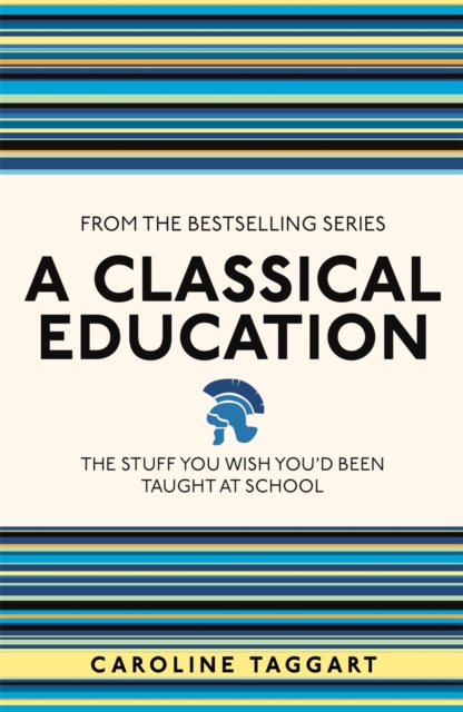 A Classical Education : The Stuff You Wish You'd Been Taught At School, Paperback / softback Book