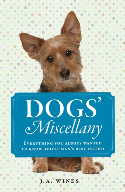 Dogs' Miscellany : Everything You Always Wanted to Know About Man's Best Friend, Hardback Book