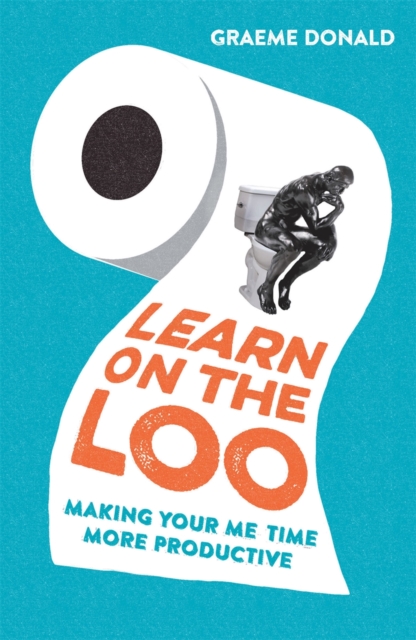 Learn on the Loo : Making Your Me Time More Productive, Paperback Book