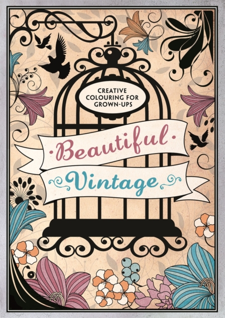 Beautiful Vintage : Creative Colouring for Grown-Ups, Paperback Book