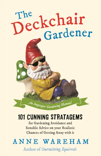 The Deckchair Gardener : An Improper Gardening Manual, EPUB eBook