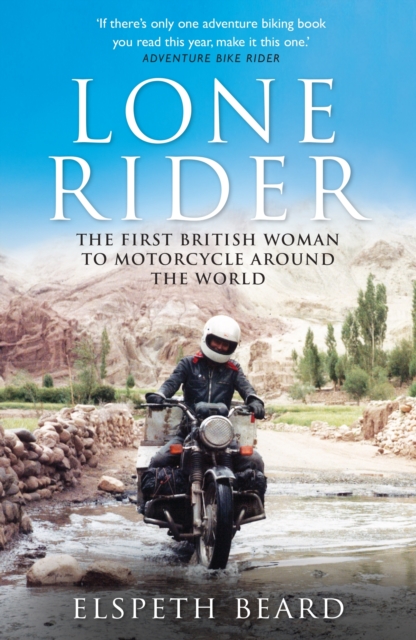 Lone Rider : The First British Woman to Motorcycle Around the World, EPUB eBook