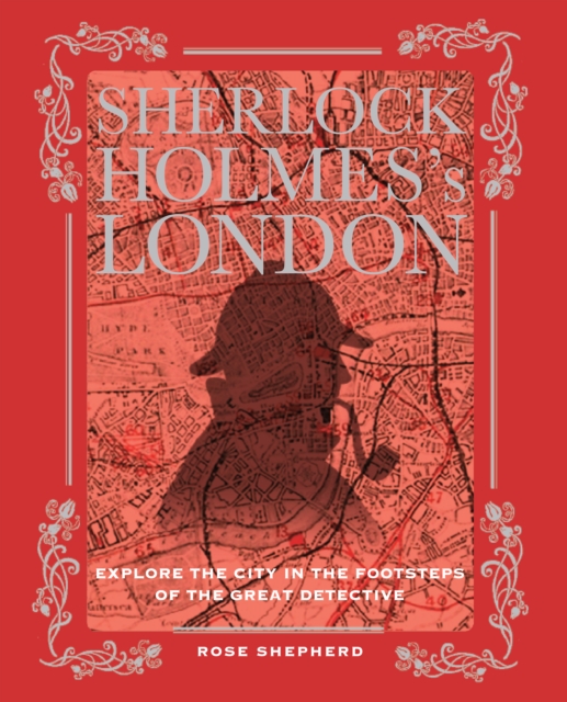 Sherlock Holmes's London : Explore the City in the Footsteps of the Great Detective, Hardback Book