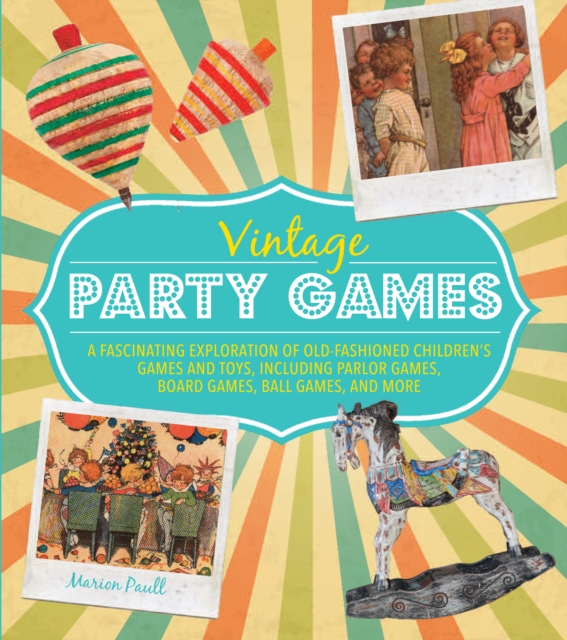 Vintage Party Games : A Fascinating Exploration of Old-Fashioned Children, Hardback Book