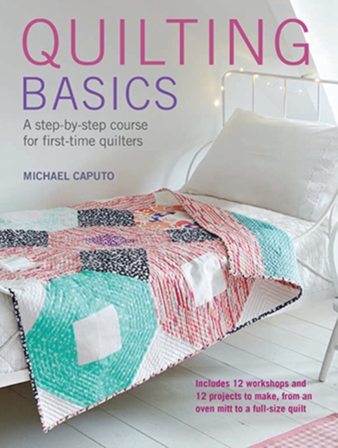 Quilting Basics : A Step-by-Step Course for First-Time Quilters, Paperback / softback Book