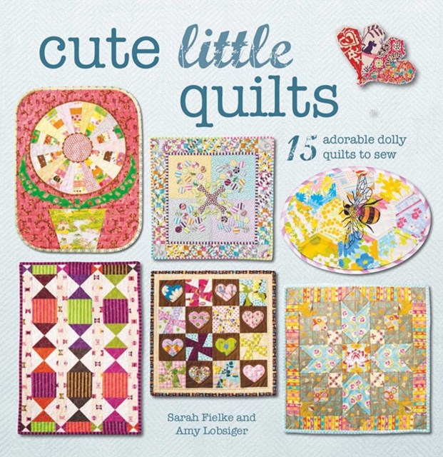 Cute Little Quilts : 15 Adorable Dolly Quilts to Sew, Paperback / softback Book