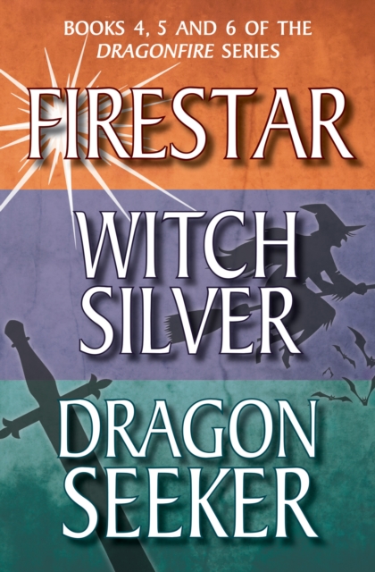 Dragonfire Series Books 4-6 : Firestar; Witch Silver; Dragon Seeker, EPUB eBook